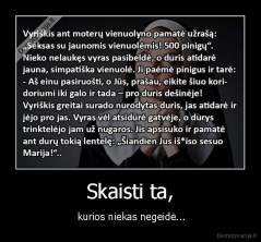 Skaisti ta, -  kurios niekas negeidė...