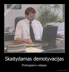 Skaitydamas demotyvacijas - Protingesniu netapsi.
