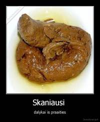 Skaniausi  - dalykai is praaities