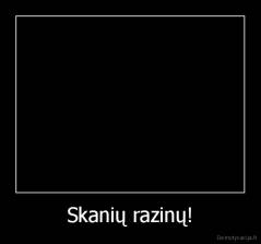 Skanių razinų! - 