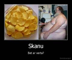 Skanu - Bet ar verta?