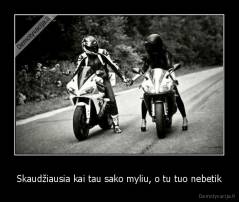 Skaudžiausia kai tau sako myliu, o tu tuo nebetik - 