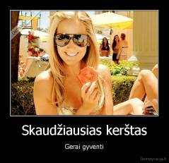 Skaudžiausias kerštas - Gerai gyventi