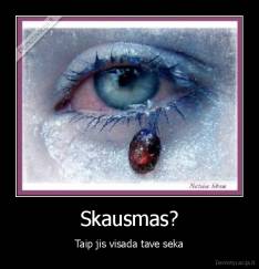 Skausmas? - Taip jis visada tave seka