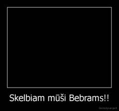 Skelbiam mūši Bebrams!! - 