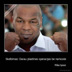 Skelbimas: Darau plastines operacijas be narkozės -                                                                 Mike tyson