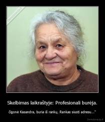 Skelbimas laikraštyje: Profesionali burėja. - čigonė Kasandra, buria iš rankų. Rankas siusti adresu..."