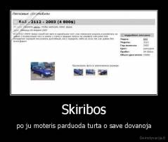 Skiribos - po ju moteris parduoda turta o save dovanoja