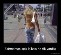 Skirmantas seis laikais ne tik vardas - 