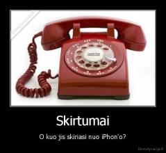 Skirtumai - O kuo jis skiriasi nuo iPhon'o?