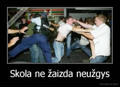 Skola ne žaizda neužgys - 