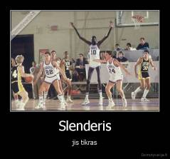 Slenderis - jis tikras