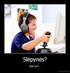 Slėpynės? - Kas tai?..