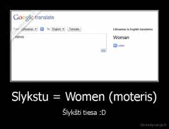 Slykstu = Women (moteris) - Šlykšti tiesa :D