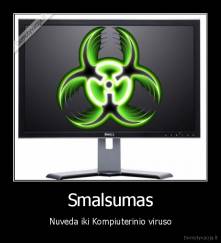 Smalsumas - Nuveda iki Kompiuterinio viruso