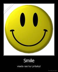 Smile - visada rasi kur pritaikyt