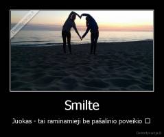 Smilte - Juokas - tai raminamieji be pašalinio poveikio ☺