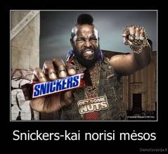 Snickers-kai norisi mėsos - 