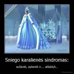 Sniego karalienės sindromas: - sužavėk, apkerėk ir.... atšaldyk..