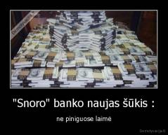 "Snoro" banko naujas šūkis : - ne piniguose laimė