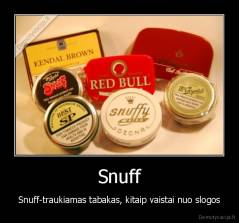 Snuff - Snuff-traukiamas tabakas, kitaip vaistai nuo slogos