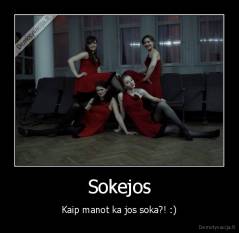 Sokejos - Kaip manot ka jos soka?! :)
