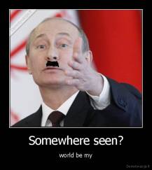 Somewhere seen? - world be my