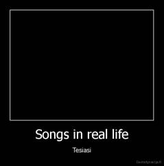 Songs in real life - Tesiasi