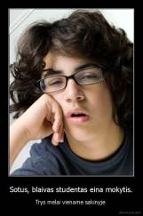Sotus, blaivas studentas eina mokytis. - Trys melai viename sakinyje 