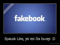 Spausk Like, jei esi čia buvęs :D - 