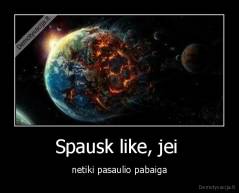 Spausk like, jei  - netiki pasaulio pabaiga