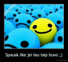 Spausk like jei tau taip buvo ;) - 