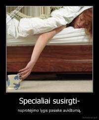 Specialiai susirgti- - nuprotėjimo lygis pasiekė aukštumą.