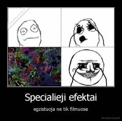 Specialieji efektai - egzistuoja ne tik filmuose