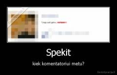 Spekit - kiek komentatoriui metu?
