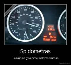 Spidometras - Paskutinis gyvenime matytas vaizdas