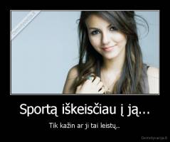 Sportą iškeisčiau į ją... - Tik kažin ar ji tai leistų..
