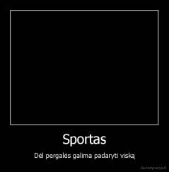 Sportas - Dėl pergalės galima padaryti viską