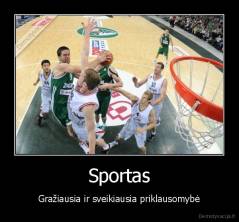 Sportas - Gražiausia ir sveikiausia priklausomybė
