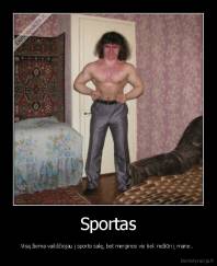 Sportas - Visą žiema vaikščiojau į sporto salę, bet merginos vis tiek nežiūri į mane.. 