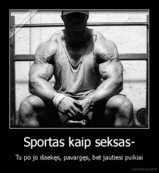 Sportas kaip seksas- - Tu po jo išsekęs, pavargęs, bet jautiesi puikiai