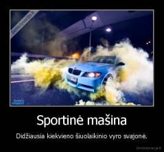Sportinė mašina - Didžiausia kiekvieno šiuolaikinio vyro svajonė.