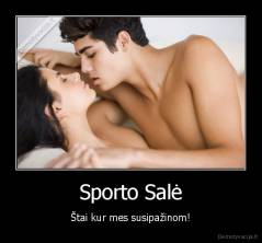 Sporto Salė - Štai kur mes susipažinom!