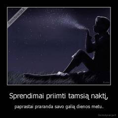 Sprendimai priimti tamsią naktį, - paprastai praranda savo galią dienos metu.