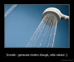 Srovelė - geriausia moters draugė, vėlai vakare :) - 