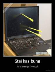 Stai kas buna - Kai uzstringa facebook