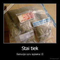 Stai tiek - Kainuoja vyru sypsena :D