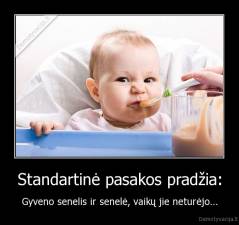 Standartinė pasakos pradžia: - Gyveno senelis ir senelė, vaikų jie neturėjo...