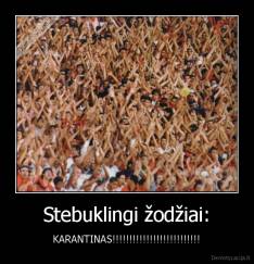 Stebuklingi žodžiai: - KARANTINAS!!!!!!!!!!!!!!!!!!!!!!!!!!