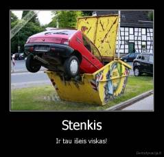 Stenkis - Ir tau išeis viskas!